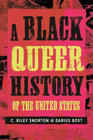 A Black Queer History of the United States by Darius Bost, C. Riley Snorton