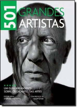 501 Grandes Artistas: Um Guia Abrangente sobre os Gigantes da Arte by Stephen Farthing