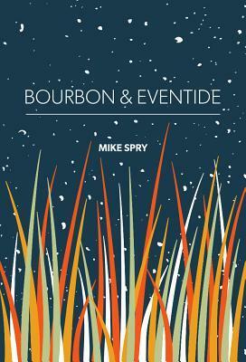 Bourbon & Eventide by Mike Spry