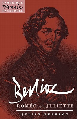 Berlioz: Roméo Et Juliette by Julian Rushton