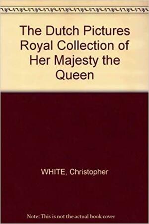 Dutch Pictures Royal Collect, Volume 4 by Christopher White