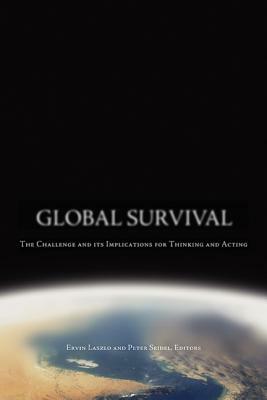 Global Survival: The Challenge and Its Implications for Thinking and Acting by Peter Seidel