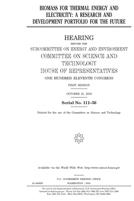 Biomass for thermal energy and electricity: a research and development portfolio for the future by United S. Congress, United States House of Representatives, Committee on Science and Techno (house)