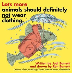 Lots More Animals Should Definitely Not Wear Clothing. by Judi Barrett