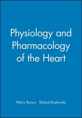 Physiology and Pharmacology of the Heart by Roland Kozlowski, Hilary Brown