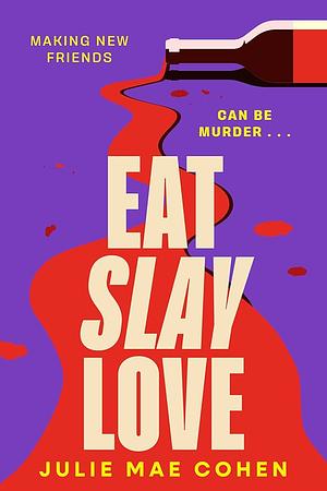 Eat, Slay, Love by Julie Mae Cohen, Julie Mae Cohen