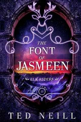 The Font of Jasmeen: Elk Riders Volume Three by Ted Neill