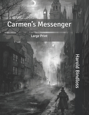 Carmen's Messenger: Large Print by Harold Bindloss