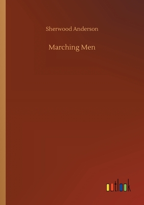 Marching Men by Sherwood Anderson
