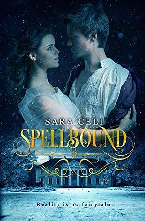 Spellbound: A Young Adult Twist on Beauty and the Beast by Sara Celi, Sara Celi