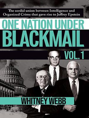 One Nation Under Blackmail, Volume 1 by Whitney Alyse Webb