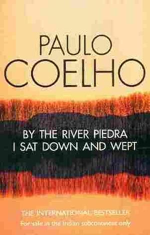 By the River Piedra I Sat Down and Wept Paperback Jan 01, 2006 Paulo Coelho,Alan R. Clarke,Khushwant Singh by Paulo Coelho, Paulo Coelho