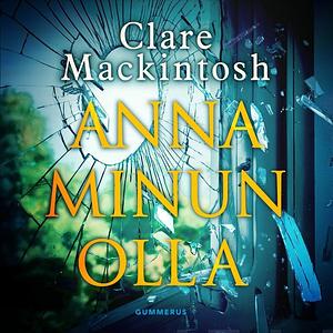 Anna minun olla by Clare Mackintosh