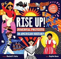 Rise Up!: Powerful Protests in American History by Rachel C. Katz