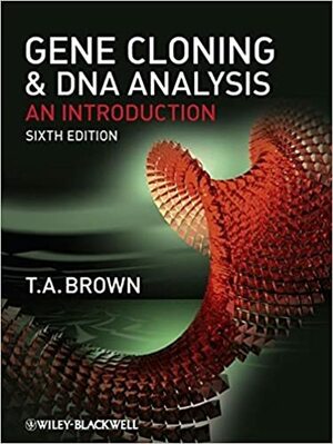 Gene Cloning and DNA Analysis: An Introduction by Terence A. Brown