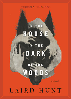 In the House in the Dark of the Woods by Laird Hunt