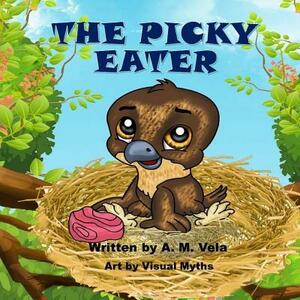 The Picky Eater by Mary Esparza Vela, A. M. Vela