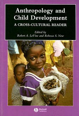 Anthropology and Child Development: A Cross-Cultural Reader by 