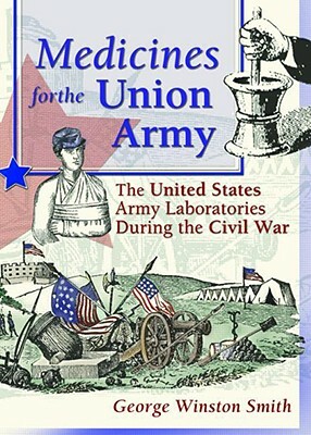 Medicines for the Union Army: The United States Army Laboratories During the Civil War by Dennis B. Worthen, Greg Higby