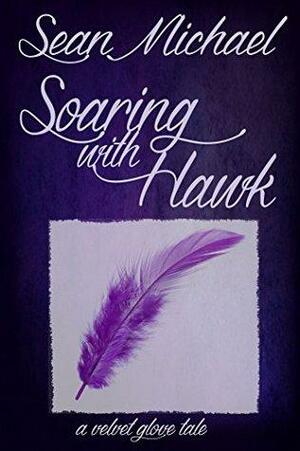 Soaring With Hawk: A Velvet Glove Story by Sean Michael