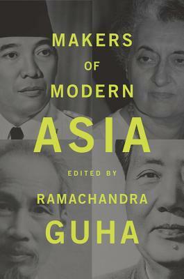 Makers Of Modern Asia by Rana Mitter, Jay Taylor, Farzana Shaikh, Odd Arne Westad, Jen Chian, James Rush, Michael D. Barr, Srinath Raghavan, Sophie Quinn-Judge, Ramachandra Guha