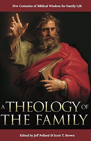 A Theology of the Family by Scott T. Brown, Jeff Pollard