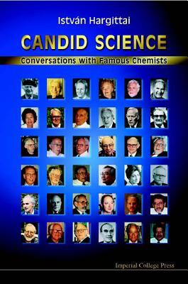 Candid Science: Conversations with Famous Chemists by Istvan Hargittai