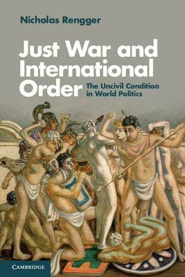 Just War and International Order by Nicholas Rengger