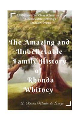 The Amazing and Unbelievable Family History of Rhonda Whitney by A. Rhona Martin De Souza