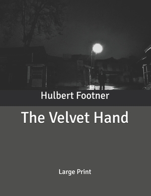 The Velvet Hand: Large Print by Hulbert Footner