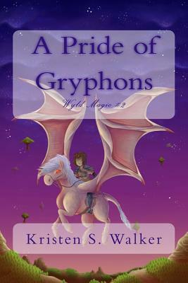 A Pride of Gryphons by Kristen S. Walker
