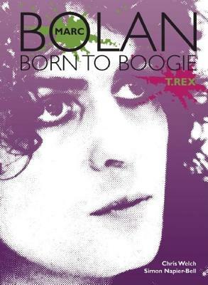Marc Bolan: Born to Boogie by Simon Napier-Bell, Chris Welch