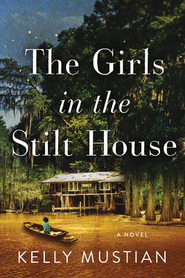 The Girls in the Stilt House by Kelly Mustian