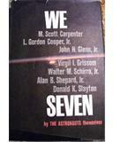 We Seven: By the Astronauts Themselves by John Glenn, L. Gordon Cooper Jr., Wally Schirra, Virgil I. Grissom, Alan Shepard, Scott Carpenter, Donald K. Slayton