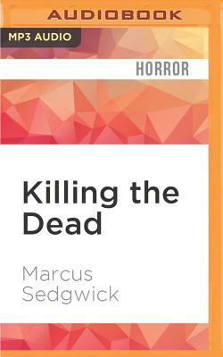 Killing the Dead by Marcus Sedgwick