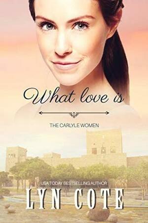 What Love Is by Lyn Cote
