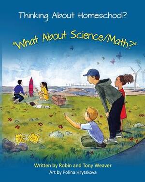 Thinking About Homeschool?: What About Science/Math? by Robin Weaver