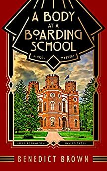 A Body at a Boarding School: A 1920s Mystery by Benedict Brown