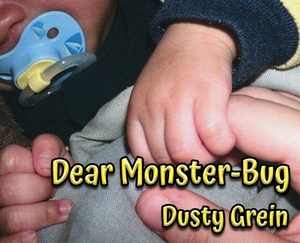 Dear Monster-Bug by Dusty Grein