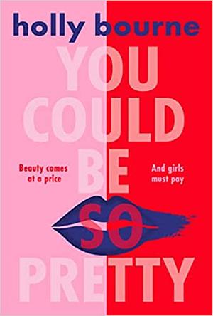 You Could Be So Pretty by Holly Bourne