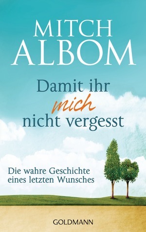 Damit ihr mich nicht vergesst: Die wahre Geschichte eines letzten Wunsches by Sibylle Schmidt, Mitch Albom