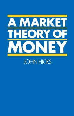 A Market Theory of Money by John Hicks