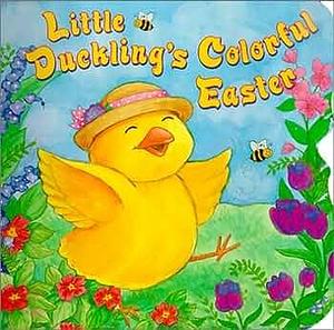 Little Duckling's Colorful Easter by Eleanor Hudson