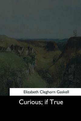 Curious: If True - Strange Tales by Elizabeth Gaskell