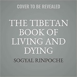 The Tibetan Book of Living and Dying: The Spiritual Classic & International Bestseller: 25th Anniversary Edition by Sogyal Rinpoche