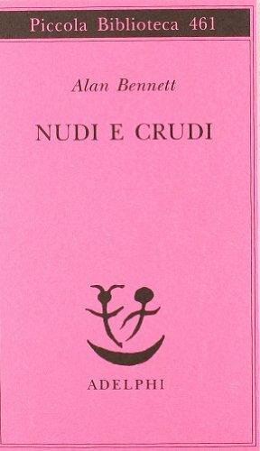 Nudi e crudi by Alan Bennett