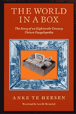 The World in a Box: The Story of an Eighteenth-Century Picture Encyclopedia by Anke Te Heesen