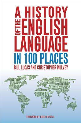 A History of the English Language in 100 Places by Christopher Mulvey, Bill Lucas