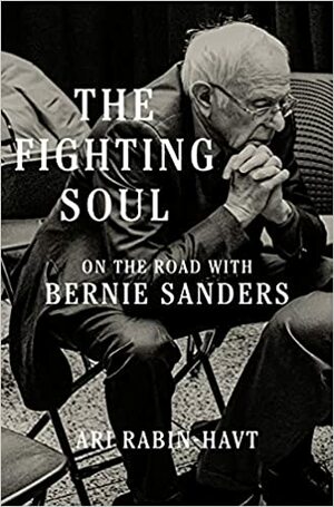 The Fighting Soul: On the Road with Bernie Sanders by Ari Rabin-Havt