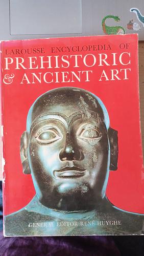 Larousse Encyclopedia of Prehistoric and Ancient Art by René Huyghe